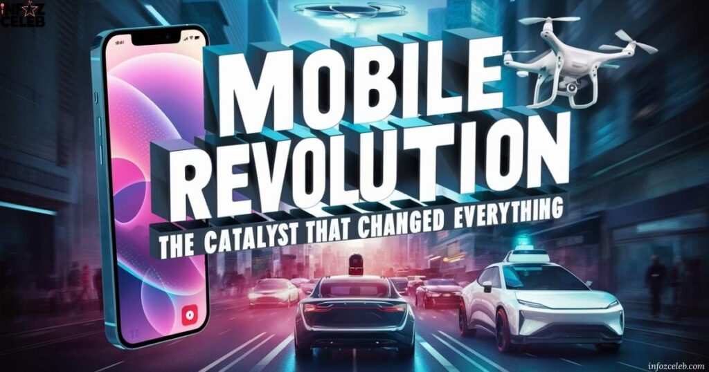 Mobile Revolution: The Catalyst That Changed Everything